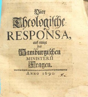 Vier Theologische Responsa, auf einige des Hamburgischen Ministerii Fragen