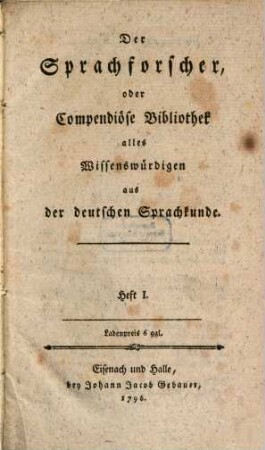 Der Sprachforscher, Oder Compendiöse Bibliothek alles Wissenswürdigen aus der deutschen Sprachkunde. 1