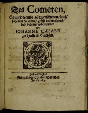 Des Cometen, So im Decembr: 1652 erschienen/ lauf/ höhe von der erden/ grösse und muthmaßliche bedeutung