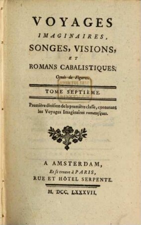 Voyages imaginaires, songes, visions, et romans cabalistiques : Ornés de Figures, 7. Contenant les voyages imaginaires romanesques