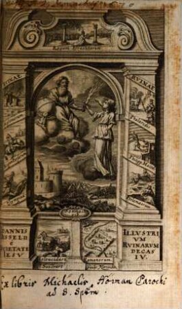 Joannis Bisselii, è Societate Jesv, Illustrium, Ab Orbe Condito, Rvinarvm, Decas ... : Quadripartita; Vsque ad Christum, 4[,1]