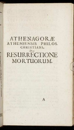 Athenagorae Atheniensis Philos. Christiani, De Resurrectione Mortuorum