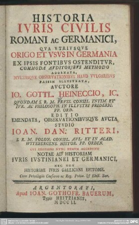 Historia Iuris Civilis Romani Ac Germanici : Qua Utriusque Origo Et Usus In Germania Ex Ipsis Fontibus Ostenditur, Commoda Auditoribus Methodo Adornata ...