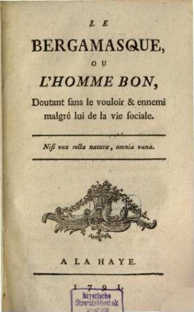 Le Bergamasque, Ou L'Homme Bon, Doutant sans le vouloir & ennemi malgré lui de la vie sociale
