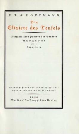 Die Elixiere des Teufels : nachgelassene Papiere des Bruders Medardus, eines Kapuziners ; herausgegeben von dem Verfasser der Phantasiestücke nach Callots Manier