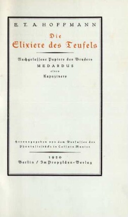 Die Elixiere des Teufels : nachgelassene Papiere des Bruders Medardus, eines Kapuziners ; herausgegeben von dem Verfasser der Phantasiestücke nach Callots Manier