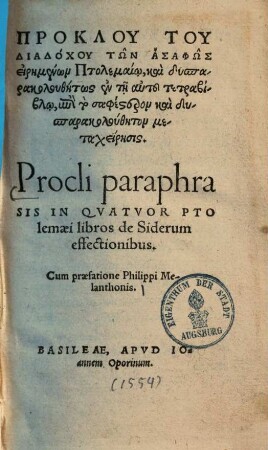 Procli paraphrasis In Qvatvor Ptolemaei libros de Siderum effectionibus = Proklu Tu Diadochu Tōn Asaphōs Eirēmenōn Ptolemaiō ...