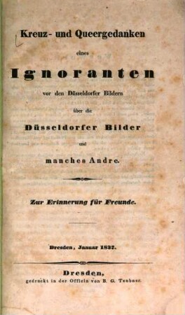 Kreuz-und-Queergedanken eines Ignoranten vor den Düsseldorfer Bildern über die Düsseldorfer Bilder und manches Andre : zur Erinnerung für Freunde