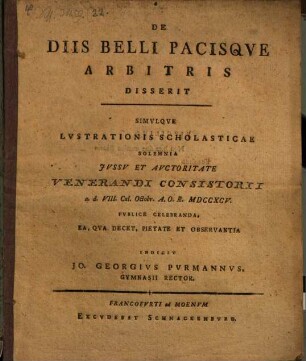 De diis belli pacisque arbitris disserit simulque lustrationis scholasticae solemnia ... publice celebranda ... indicit Io. Georgius Purmannus