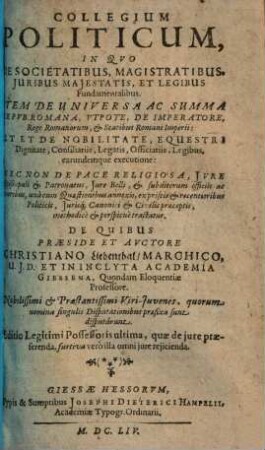 Collegium politicum : in quo de societatibus, magistratibus, iuribus maiestatis et legibus fundamentalibus ... tractatur
