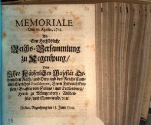 Memoriale Vom 26. Aprilis, 1704. An Eine Hochlöbliche Reichs-Versammlung zu Regenspurg