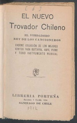 El nuevo trovador chileno : el verdadero rey de los cancioneros ; enorme colección de los mejores cantos para guitarra, arpa, piano y todo instrumento musical