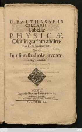 D. Balthasaris Cellarii, Tabellae Physicae : Olm in gratiam auditorum suorum conscriptae; Nunc verò In usum studiosae iuventutis typis excusae