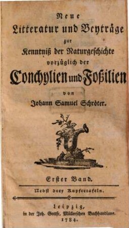 Neue Litteratur und Beyträge zur Kenntniß der Naturgeschichte vorzüglich der Conchylien und Foßilien, 1. 1784