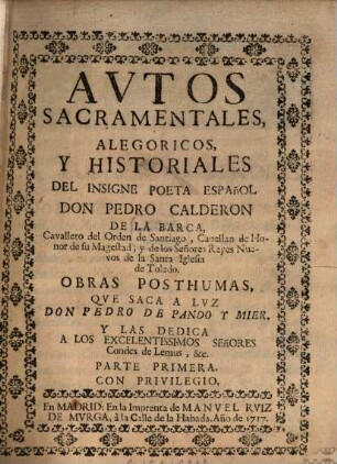 Avtos Sacramentales, Alegoricos, Y Historiales Del Insigne Poeta Español Don Pedro Calderon De La Barca, Cavallero del Orden de Santiago, .... 1