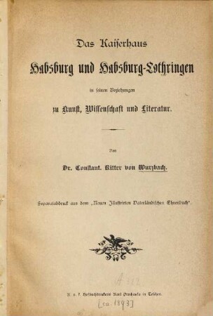 Das Kaiserhaus Habsburg und Habsburg-Lothringen in seinen Beziehungen zu Kunst, Wissenschaft und Literatur : Von Constant. Ritter von Wurzbach