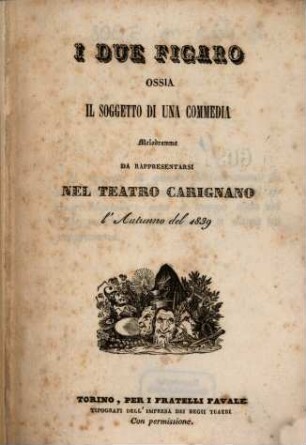 I due figaro ossia Il soggetto di una commedia : melodramma ; da rappresentarsi nel Teatro Carignano l'autunno del 1839