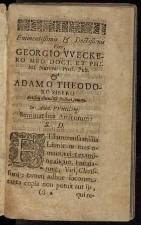 Eminentißimis & Doctißimis Viris, Georgio Weckero Med. Doct. [...] & Adamo Theodoro Sibero Artificii dicendi [...]