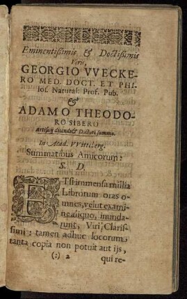 Eminentißimis & Doctißimis Viris, Georgio Weckero Med. Doct. [...] & Adamo Theodoro Sibero Artificii dicendi [...]
