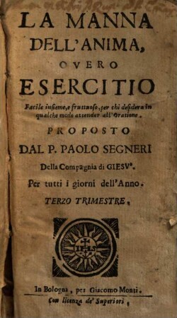 La manna dell'anima : overo esercizio facile insieme, e fruttuoso, perchi desidera in qualche modo di attendere all'orazione ; per tutti i giorni dell'anno, 3. Terzo trimestre