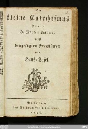 Der Kleine Catechismus Herrn D. Martin Luthers : nebst beygefügten Fragstücken und Haus-Tafel