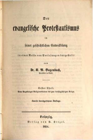 Vorlesungen über Wesen und Geschichte der Reformation, 3. Der evangelische Protestantismus in seiner geschichtlichen Entwicklung ; 1, Vom Augsburger Religionsfrieden bis zum dreißigjährigen Kriege