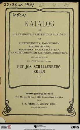 Versteigerung zu Köln / J. M. Heberle (H. Lempertz' Söhne): Katalog der ausgezeichneten und reichhaltigen Sammlungen von Kupferstichen, Radirungen, Linienstichen, modernen Prachtblättern, Handzeichnungen, Lithographieen etc. : aus dem Nachlasse des verstorbenen Herrn Pet. Jos. Schallenberg, Koeln u.a. : Versteigerung zu Köln den 22. bis 26. April 1901