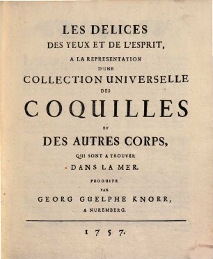 Vergnügen der Augen und des Gemüths, in Vorstellung einer allgemeinen Sammlung von Muscheln und andern Geschöpfen, welche im Meer gefunden werden. [1,]1, [Text]