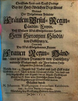 Christliche Leich- und Trost-Predigt Bey der Hoch-Adelichen Begräbnus Weiland Der ... Fräulein Ursulae Reginae Händlin ...