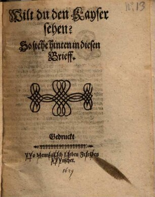 Wilt du den Kayser sehen? So siehe hinten in diesen Brieff
