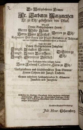 Der Wohlgebohrnen Frauen/ Fr. Barbaren Margarethen Fr. zu Eltz/ gebohrnen von Pfuel [...] Herrn Philip Adam Herren zu Eltz/ Herrn Hans Christoff Herren zu Eltz [...]