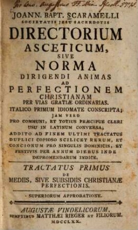Joann. Bapt. Scaramelli Societatis Jesu Sacerdotis Directorium Asceticum, Sive Norma Dirigendi Animas Ad Perfectionem Christianam Per Vias Gratiae Ordinarias, 1. De Mediis, Sive Subsidiis Christianae Perfectionis