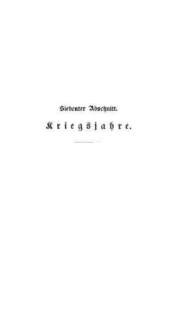 Siebenter Abschnitt. Kriegsjahre