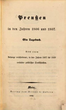 Preußen in den Jahren 1806 und 1807 : Ein Tagebuch. Nebst einem Anhang verschiedener 1807 bis 1809 verfaßter politischer Denkschriften