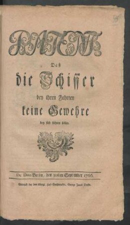 Patent, Daß die Schiffer bey ihren Fahrten keine Gewehre bey sich führen sollen : De Dato Berlin, den 30sten September 1766