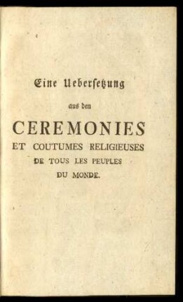 Eine Uebersetzung aus den Ceremonies Et Coutumes Religieuses De Tous Les Peuples Du Monde.