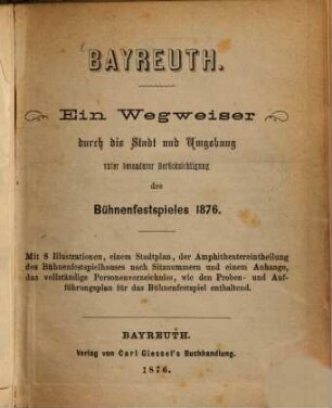 Bayreuth : ein Wegweiser durch die Stadt und Umgebung unter besonderer Berücksichtigung des Bühnenfestspieles 1876