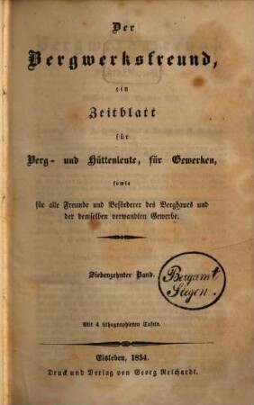 Der Bergwerksfreund : ein Zeitblatt für Berg- und Hüttenleute, für Gewerken, sowie für alle Freunde und Beförderer des Bergbaues und der demselben verwandten Gewerbe. 17. 1854