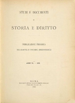 Studi e documenti di storia e diritto : pubblicazione periodica dell'Accademia di Conferenze Storico-Giuridiche. 6. 1885
