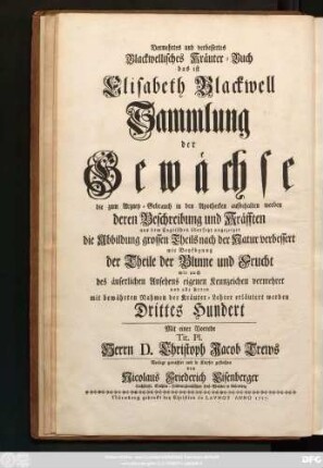Centuria 3: Herbarivm Blackwellianvm Emendatvm Et Avctvm Id Est Elisabethae Blackwell Collectio Stirpivm Qvae In Pharmacopoliis Ad Medicvm Vsvm Asservantvr Qvarvm Descriptio Et Vires Ex Anglico Idiomate In Latinum Conversae Sistvntvr Figvrae Maximam Partem Ad Natvrale Exemplar Emendantvr Floris Frvctvsqve Partivm Repraesentatione Avgentvr Et Probatis Botanicorvm Nominibvs Illvstrantvr