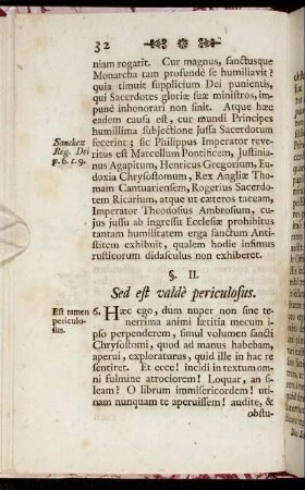 §. II. Sed est valdè periculosus.