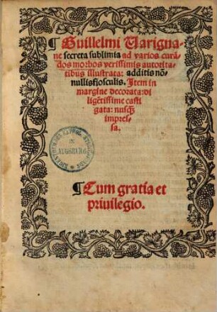 Guillelmi Varignane Secreta sublimia ad varios curandos morbos : verissimis autoritatibus illustrata: additis nonnullis flosculis ; item in margine decorata: diligentissime castigata: nusquam impressa