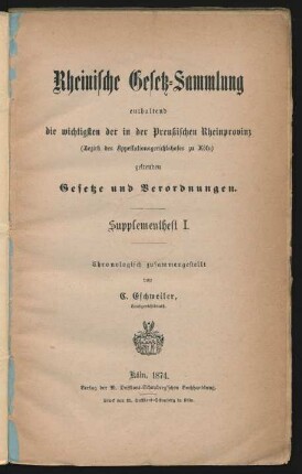 Suppl.-H.,1: Rheinische Gesetz-Sammlung enthaltend die wichtigsten der in den Preußischen Rheinprovinz (Bezirk des Appellationsgerichtshofes zu Köln) geltenden Gesetze und Verordnungen