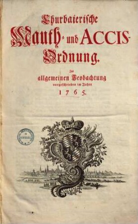 Churbaierische Mauth- und Accis-Ordnung : Zur allgemeinen Beobachtung vorgeschrieben im Jahre 1765.