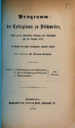 Programm des Collegiums zu Bischweiler : womit zu der öffentlichen Prüfung und Schlußfeier am ... im Namen des Lehrer-Collegiums ergebenst einladet .... 1872/73