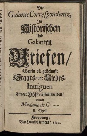 Theil 2: Die Galante Correspondentz, In Historischen Und Galanten Briefen. II. Theil