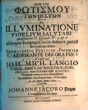 Peri Tu Phōtismu Tōn Pistōn Sive De Illvminatione Fidelivm Salvtari : quatenus ex II. Corinth. IV.4. & 6. aliisque Scripturae locis definiri potest & vindicari debet Exercitatio Positivo-Polemica