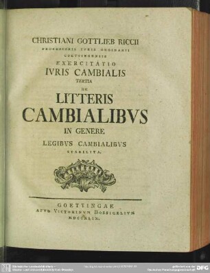 Christiani Gottlieb Riccii ... Exercitatio Iuris Cambialis Tertia De Litteris Cambialibus In Genere Legibus Cambialibus Stabilita