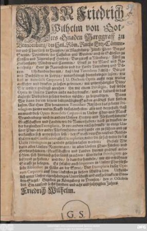 Wir Friedrich Wilhelm von Gottes Gnaden Marggraff zu Brandenburg/des Heil. Röm. Reichs Ertz-Cämmerer und Churfürst/ in Preußen ... Uhrkunden hiermit/ daß Uns Timotheus Ritzsch/ Bürger und Buchführer in Leipzig/ unterthänigst hinterbringen laßen/ wie daß er Benedicti Carpzovii ... Opera auffs neue wieder aufflegen und drucken zu lassen gesonnen/ mit unterthänigster Bitte ... ihn mit einem Privilegio, daß solche Opera in Unsern Landen nicht nachgedrucket ... zu begnadigen ... Als thun Wir benannten Timotheo Ritzschen das gebetne Privilegium hiemit und in Krafft dieses ertheilen ... : Urkundlich ... Gegeben zu Königsberg in Preußen/ den 15. Octobris des Eintausend sechs hundert und acht und sechtzigsten Jahres. Friedrich Wilhelm.