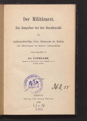 Der Militärarzt : ein Ratgeber bei der Berufswahl für einjährig-freiwillige Ärzte, Studierende der Medizin und Abiturienten der höheren Lehranstalten